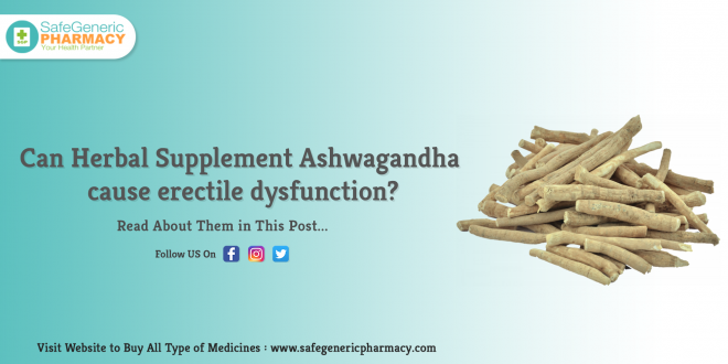 Can Herbal Supplement Ashwagandha cause erectile dysfunction