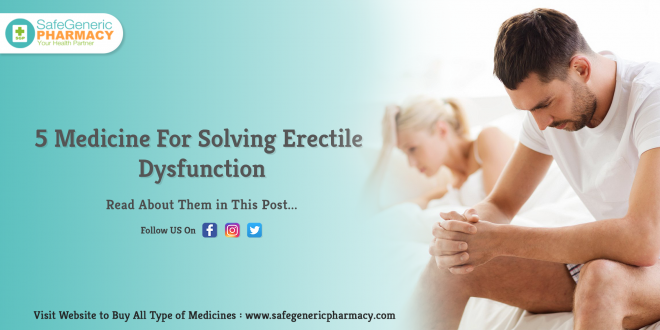 5 Medicine For Solving Erectile Dysfunction