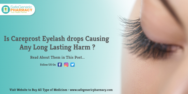 Is Careprost Eyelash drops Causing Any Long Lasting Harm