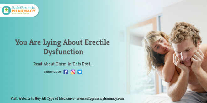 You Are Lying About Erectile Dysfunction