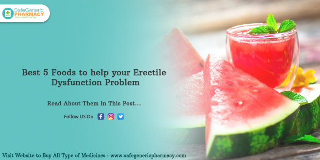 Best 5 Foods to help your Erectile Dysfunction Problem