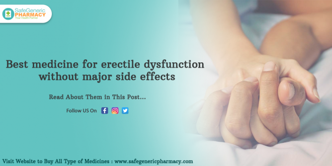 Best Medicine For Erectile Dysfunction Without Major Side Effects