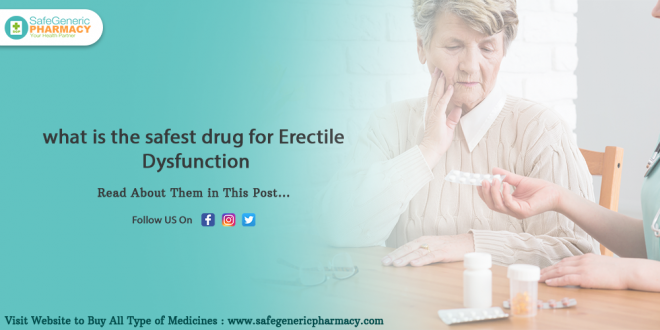 What is The Safest Drug For Erectile Dysfunction