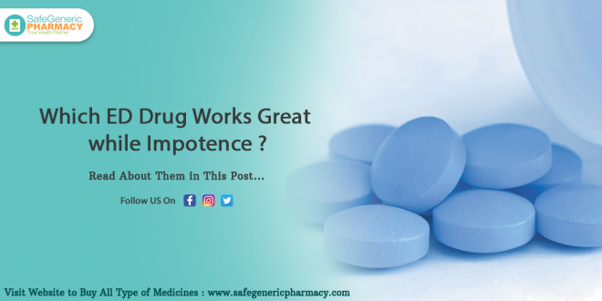 Which ED Drug Works Great While Impotence