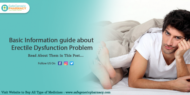 Basic Information guide about Erectile Dysfunction Problem